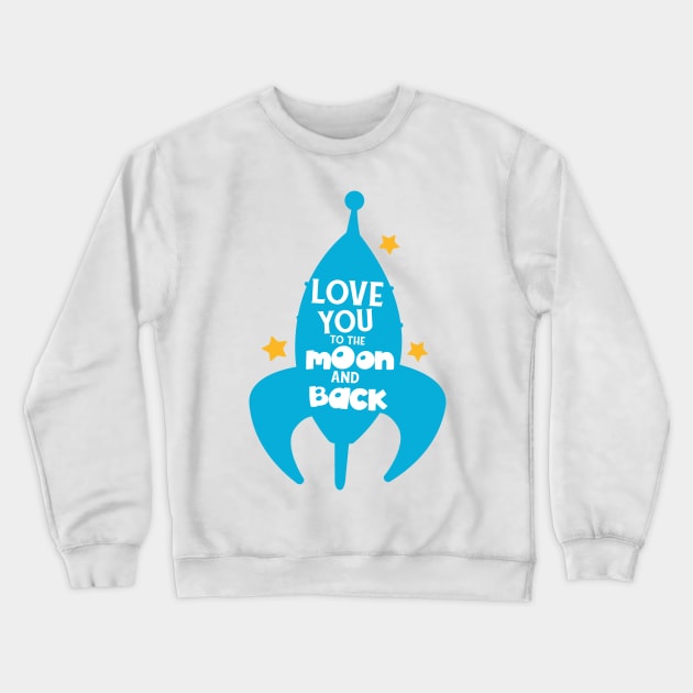 Love You To The Moon And Back, Rocket, Stars Crewneck Sweatshirt by Jelena Dunčević